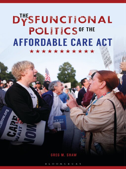 Title details for The Dysfunctional Politics of the Affordable Care Act by Greg M. Shaw - Available